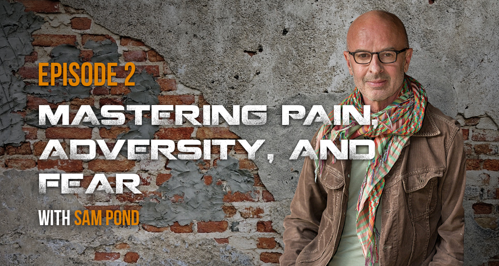 Mastering Pain, Adversity, and Fear